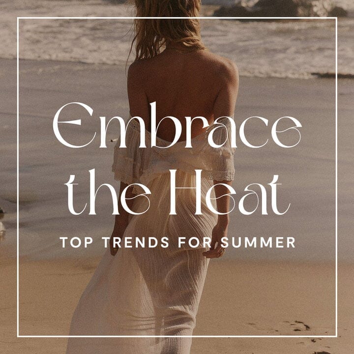 Embrace the Heat: Top Trends for Summer